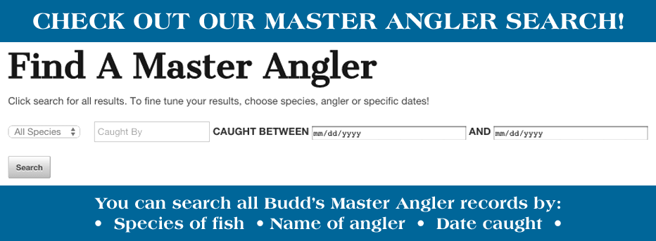 Check Out Our Budd's Master Angler Club Search!